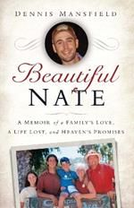 Beautiful Nate: A Memoir of a Family's Love, a Life Lost, and Heaven's Promises
