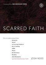 Scarred Faith: This is a story about how Honesty, Grief, a Cursing Toddler, Risk-Taking, AIDS, Hope, Brokenness, Doubts, and Memphis Ignited Adventurous Faith