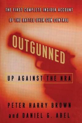 Outgunned: Up Against the Nra - Peter Harry Brown,Daniel G Abel - cover