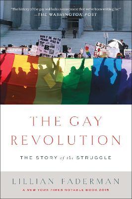 The Gay Revolution: The Story of the Struggle - Lillian Faderman - cover