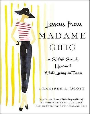 Lessons from Madame Chic: 20 Stylish Secrets I Learned While Living in Paris - Jennifer L. Scott - cover