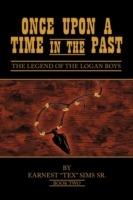 Once Upon A Time in the Past: Book II: The Legend Of The Logan Boys - Earnest "Tex" Sims Sr. - cover