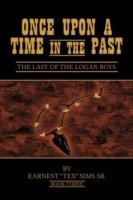 Once Upon A Time in the Past: Book III: The Last of The Logan Boys - Earnest "Tex" Sims Sr. - cover