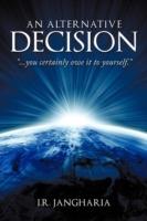 An Alternative Decision: You Certainly Owe It to Yourself. - I R Jangharia - cover