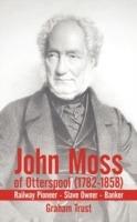 John Moss of Otterspool (1782-1858): Railway Pioneer Slave Owner Banker