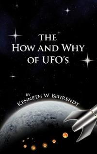 The How and Why of UFOs - Kenneth W. Behrendt - cover