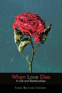When Love Dies: In Life and Relationships - Yonda Morrison Fletcher - cover