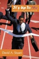 It's Up To Me: How To Win At Work and In Your Private Life - David A. Stuart - cover