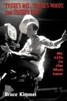 "There's Mel, There's Woody, and There's You": My Life in the Slow Lane - Bruce Kimmel - cover