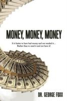 Money, Money, Money: It is Better to Have Had Money and Not Needed it... Rather Than to Need it and Not Have It!