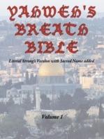 Yahweh's Breath Bible, Volume 1: Literal Strong's Version with Sacred Name Added