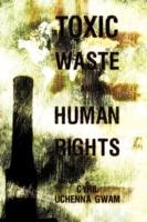 Toxic Waste and Human Rights - Cyril Uchenna Gwam - cover