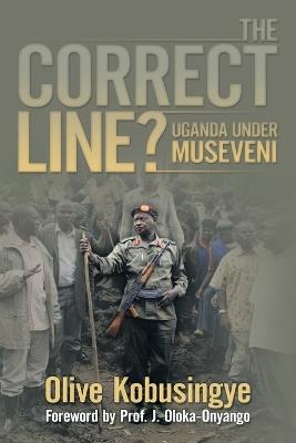 The Correct Line?: Uganda Under Museveni - Olive Kobusingye - cover