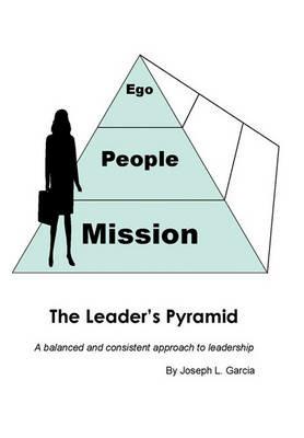 The Leader's Pyramid: A Balanced and Consistent Approach to Leadership - Joseph Garcia - cover