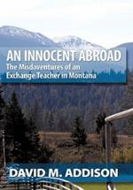 An Innocent Abroad: The Misdaventures of an Exchange Teacher in Montana