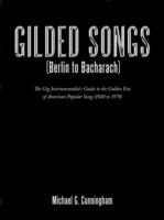 Gilded Songs (Berlin to Bacharach): The Gig Instrumentalist's Guide to the Golden Era of American Popular Song (1920 to 1979) - Michael G. Cunningham - cover