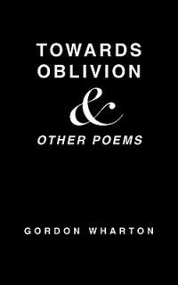 Towards Oblivion & Other Poems - Gordon Wharton - cover