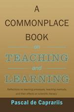 A Commonplace Book on Teaching and Learning: Reflections on Learning Processes, Teaching Methods, and Their Effects on Scientific Literacy