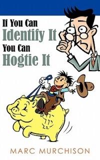 If You Can Identify It You Can Hogtie It - Marc Murchison - cover