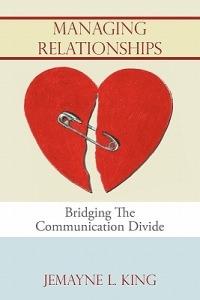 Managing Relationships: Bridging The Communication Divide - Jemayne L. King - cover