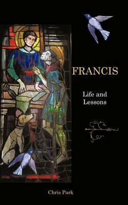 Francis: Life and Lessons - Chris Park - cover