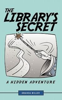 The Library's Secret: A Hidden Adventure - Amanda Miller - cover