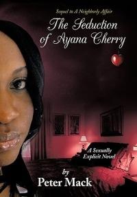 The Seduction of Ayana Cherry: Sequel to A Neighborly Affair - Peter Mack - cover
