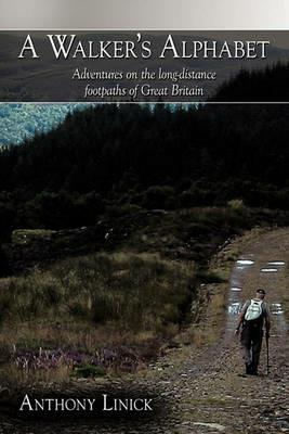 A Walker's Alphabet: Adventures on the Long-distance Footpaths of Great Britain - Anthony Linick - cover