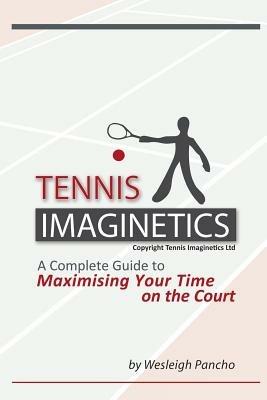 Tennis Imaginetics: A Complete Guide to Maximising Your Time on the Court - Wesleigh Pancho - cover