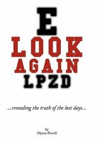 Look Again: Revealing the Truth of the Last Days - Myron Powell - cover
