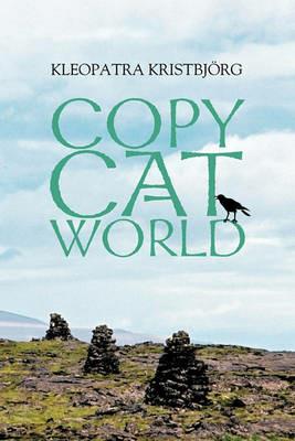 Copy Cat World: The Book That Has Saved Many Lives - Kleopatra Kristbjorg - cover