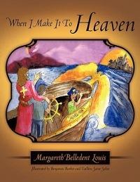 When I Make It To Heaven - Margareth Belledent Louis - cover