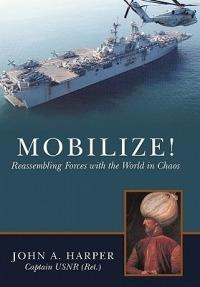 Mobilize!: Reassembling Forces with the World in Chaos - John A. Harper - cover