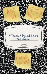 A Dream, A Day, and 7 Years - Yvette Norman - cover