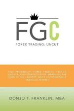 Forex Trading: Uncut: High Probability Forex Trading Tactics and Scalping Strategies for Improving the Odds in the Largest, Most Unpredictable Financial Market