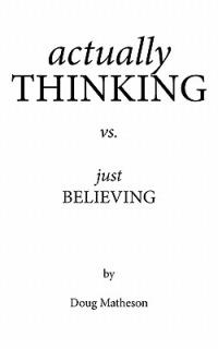 Actually THINKING Vs. Just BELIEVING - Doug Matheson - cover