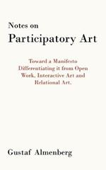 Notes on Participatory Art: Toward a Manifesto Differentiating it from Open Work, Interactive Art and Relational Art.