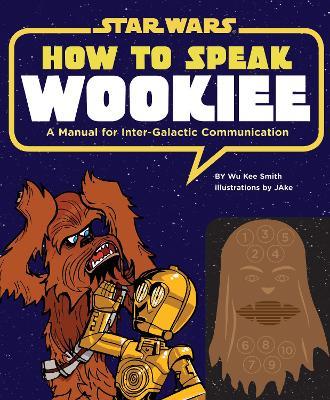 How to Speak Wookiee: A Manual for Intergalactic Communication - Wu Kee Smith - cover