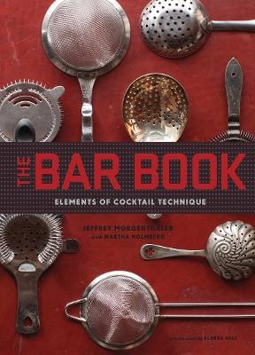 The Bar Book: Elements of Cocktail Technique - Jeffrey Morgenthaler - cover