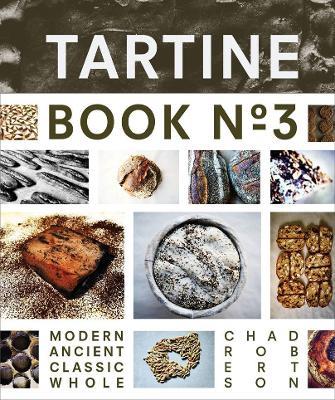 Tartine Book No. 3: Ancient Modern Classic Whole - Chad Robertson - cover