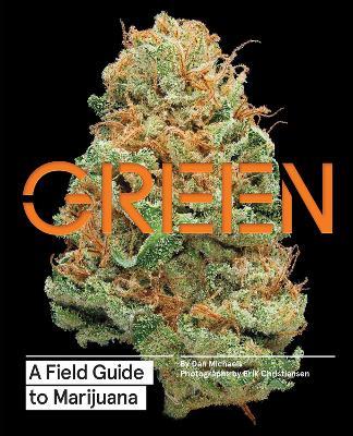 Green: A Field Guide to Marijuana - Dan Michaels - cover