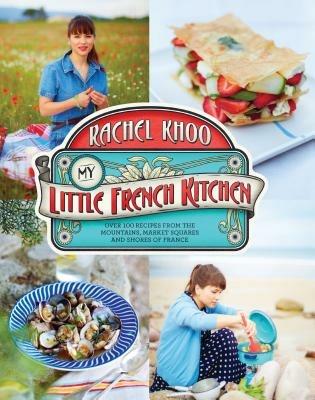 My Little French Kitchen: Over 100 Recipes from the Mountains, Market Squares, and Shores of France - Rachel Khoo - cover