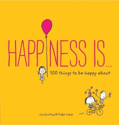 Happiness Is...: 500 things to be happy about - Swerling Lisa,Lazar Ralph - cover