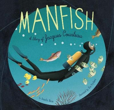 Manfish: A Story of Jacques Cousteau - Jennifer Berne - cover