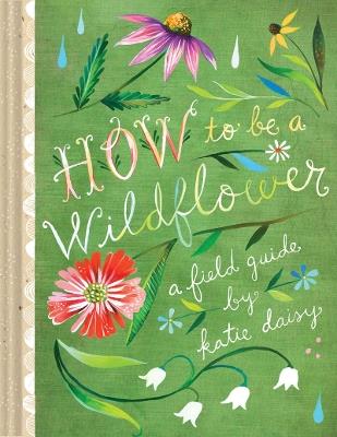 How to Be a Wildflower: A Field Guide - cover