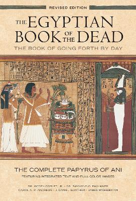 The Egyptian Book of the Dead: The Book of Going Forth by Day : The Complete Papyrus of Ani Featuring Integrated Text and Full-Color Images (History ... Mythology Books, History of Ancient Egypt) - Ogden Goelet - cover