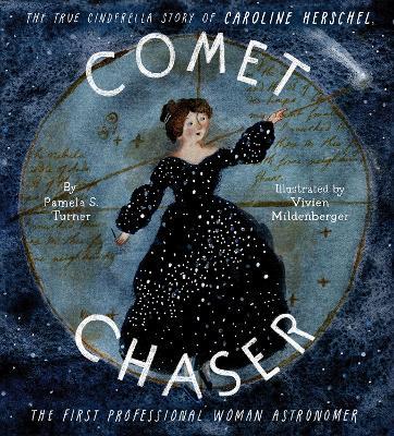 Comet Chaser: The True Cinderella Story of Caroline Herschel, the First Professional Woman Astronomer - Pamela Turner - cover