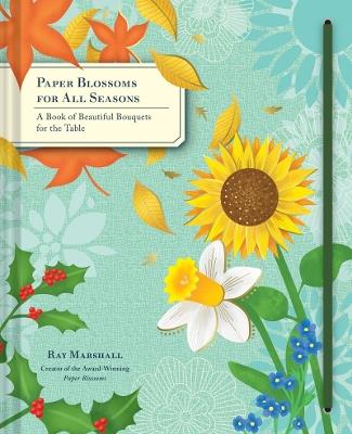 Paper Blossoms for All Seasons: A Book of Beautiful Bouquets for the Table - Ray Marshall - cover