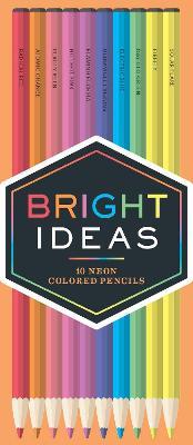 Bright Ideas Neon Pencils: 10 Colored Pencils - Chronicle Books - cover