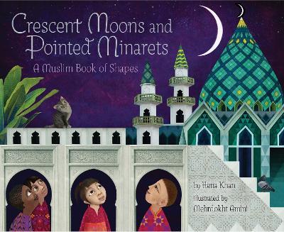Crescent Moons and Pointed Minarets: A Muslim Book of Shapes - Hena Khan - cover